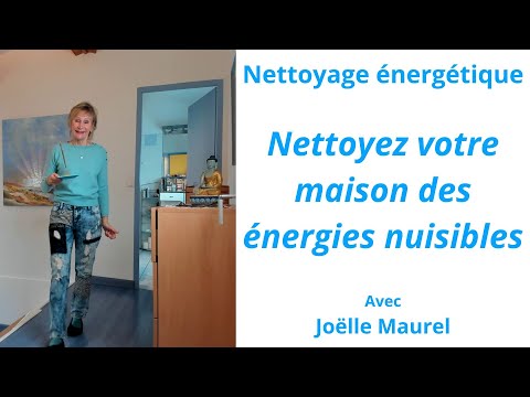 Nettoyer votre maison des énergies nuisibles avec Joëlle Maurel