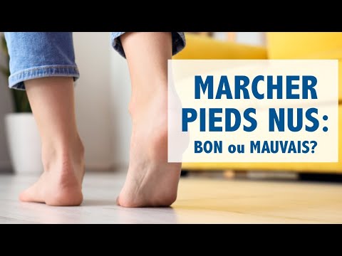 Marcher pieds nus: BON ou MAUVAIS